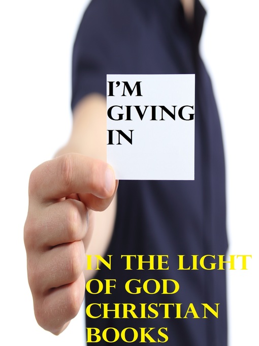 Title details for I'm Giving In by In the Light of God Christian Books - Available